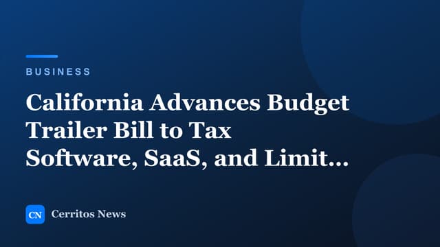 California Advances Budget Trailer Bill to Tax Software, SaaS, and Limit Business Credits