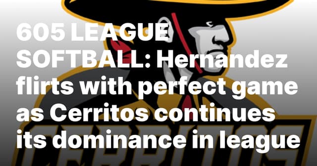 605 LEAGUE SOFTBALL: Hernandez flirts with perfect game as Cerritos continues its dominance in league