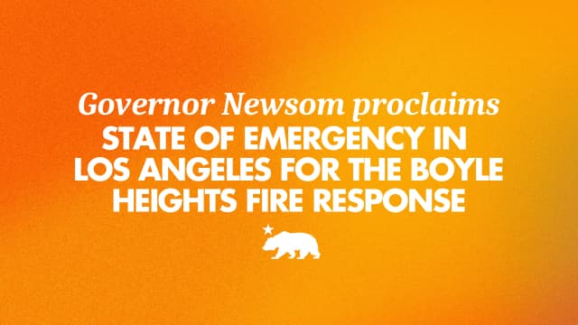 Governor Newsom proclaims State of Emergency in Los Angeles for the Boyle Heights fire response